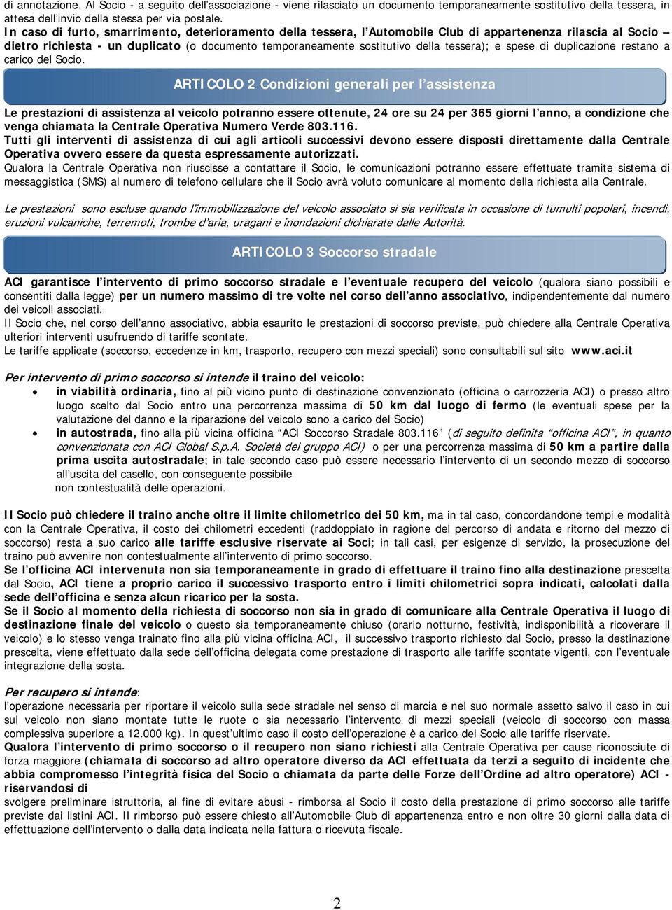 tessera); e spese di duplicazione restano a carico del Socio.