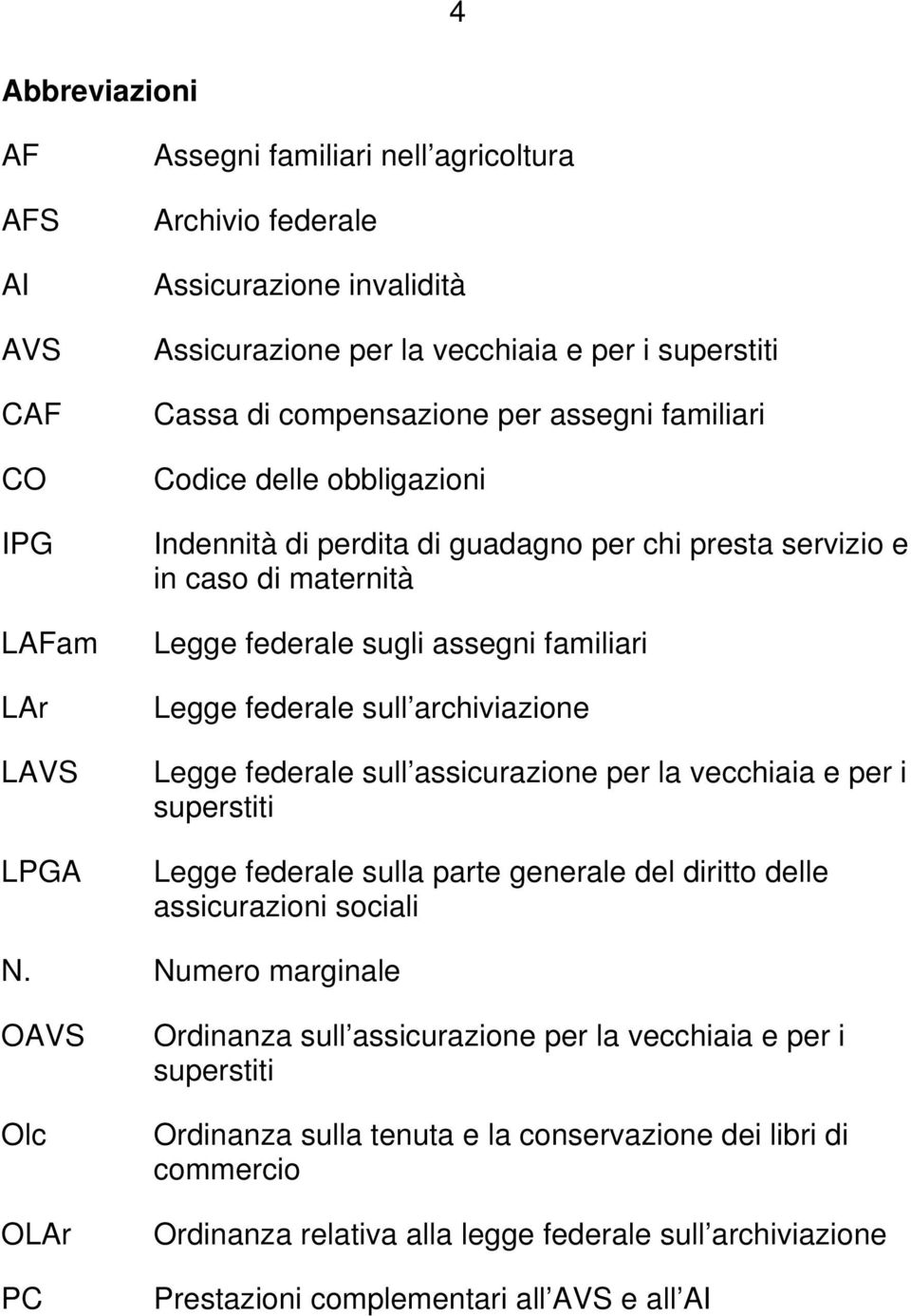 sull archiviazione Legge federale sull assicurazione per la vecchiaia e per i superstiti Legge federale sulla parte generale del diritto delle assicurazioni sociali N.