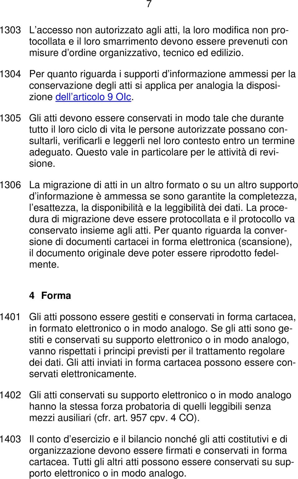 1305 Gli atti devono essere conservati in modo tale che durante tutto il loro ciclo di vita le persone autorizzate possano consultarli, verificarli e leggerli nel loro contesto entro un termine