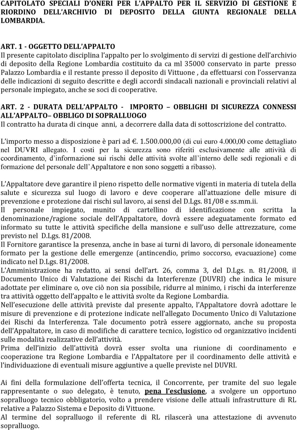 in parte presso Palazzo Lombardia e il restante presso il deposito di Vittuone, da effettuarsi con l osservanza delle indicazioni di seguito descritte e degli accordi sindacali nazionali e