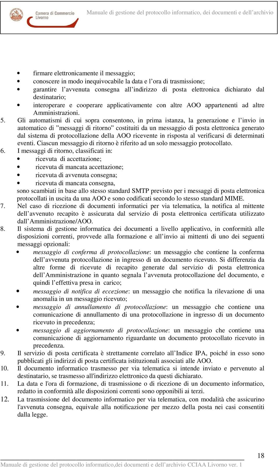 Gli automatismi di cui sopra consentono, in prima istanza, la generazione e l invio in automatico di messaggi di ritorno costituiti da un messaggio di posta elettronica generato dal sistema di