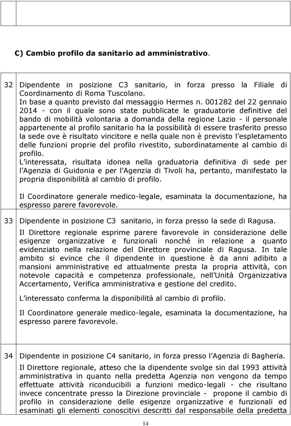 001282 del 22 gennaio 2014 - con il quale sono state pubblicate le graduatorie definitive del bando di mobilità volontaria a domanda della regione Lazio - il personale appartenente al profilo