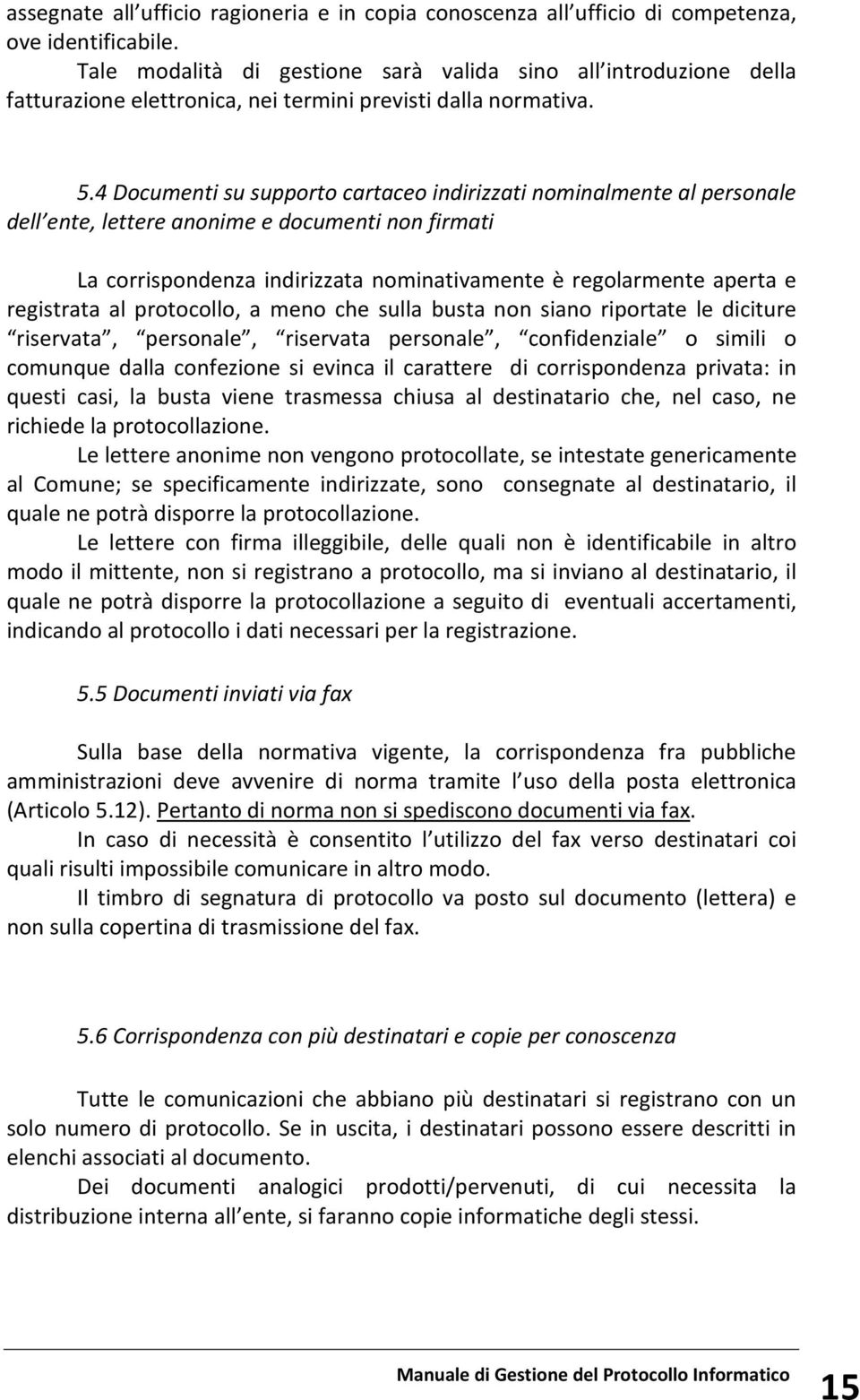 4 Documenti su supporto cartaceo indirizzati nominalmente al personale dell ente, lettere anonime e documenti non firmati La corrispondenza indirizzata nominativamente è regolarmente aperta e