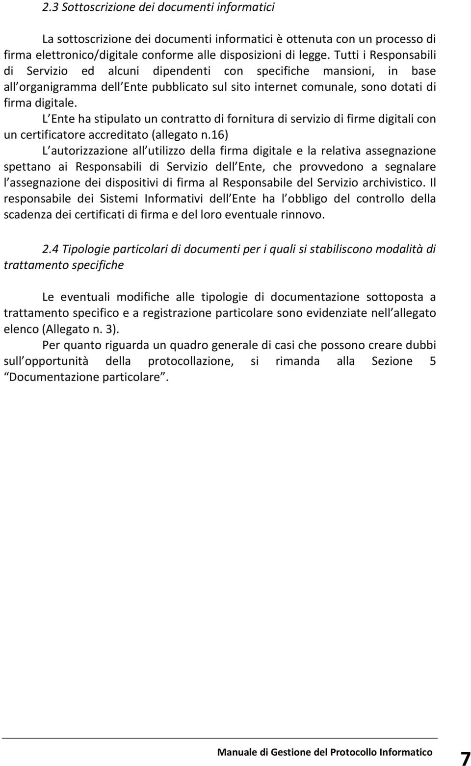 L Ente ha stipulato un contratto di fornitura di servizio di firme digitali con un certificatore accreditato (allegato n.