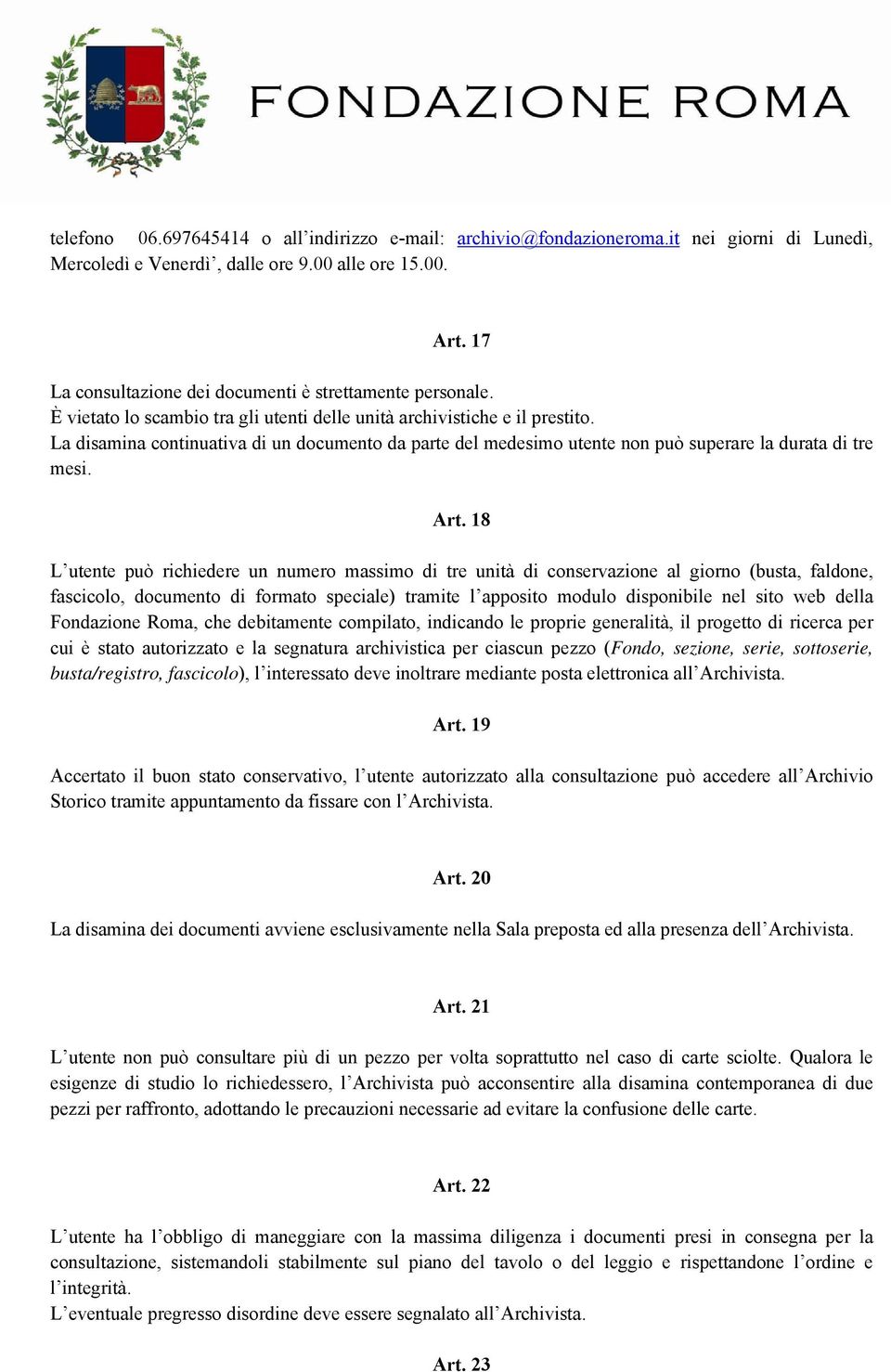 La disamina continuativa di un documento da parte del medesimo utente non può superare la durata di tre mesi. Art.