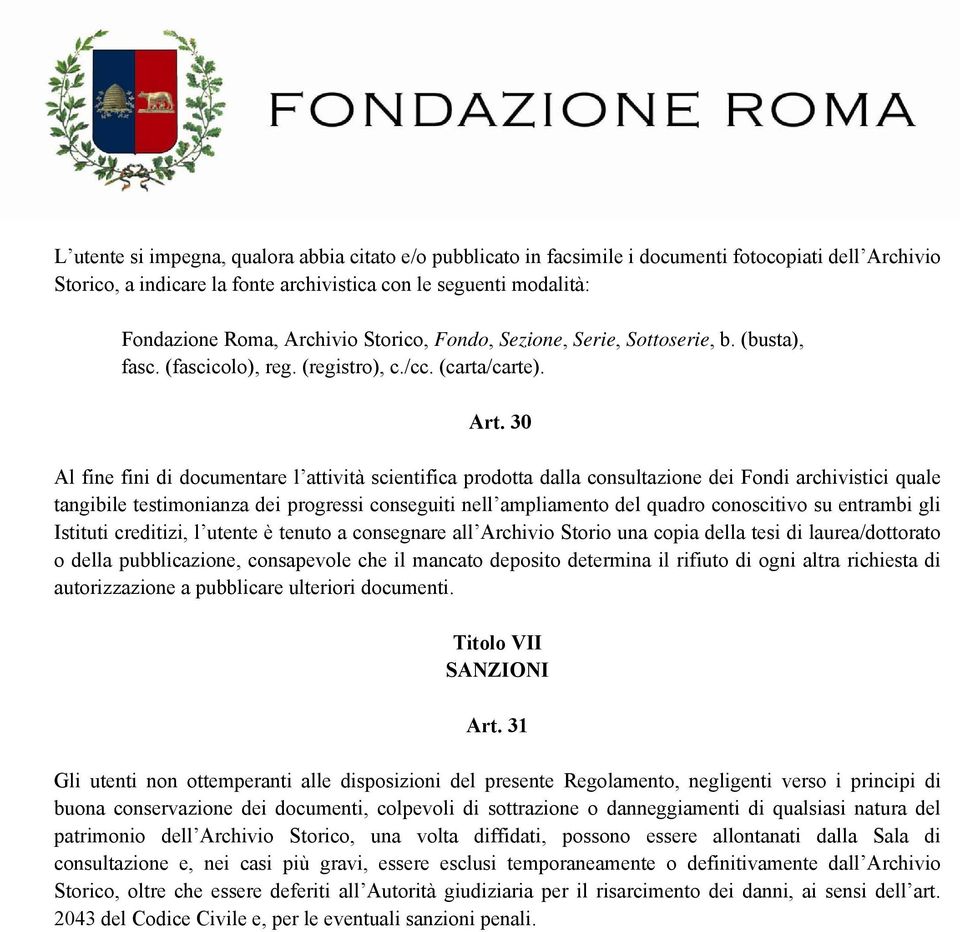 30 Al fine fini di documentare l attività scientifica prodotta dalla consultazione dei Fondi archivistici quale tangibile testimonianza dei progressi conseguiti nell ampliamento del quadro