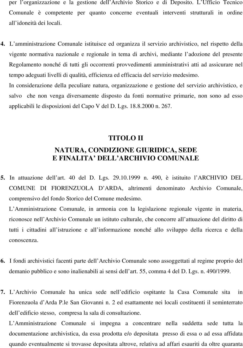 Regolamento nonché di tutti gli occorrenti provvedimenti amministrativi atti ad assicurare nel tempo adeguati livelli di qualità, efficienza ed efficacia del servizio medesimo.