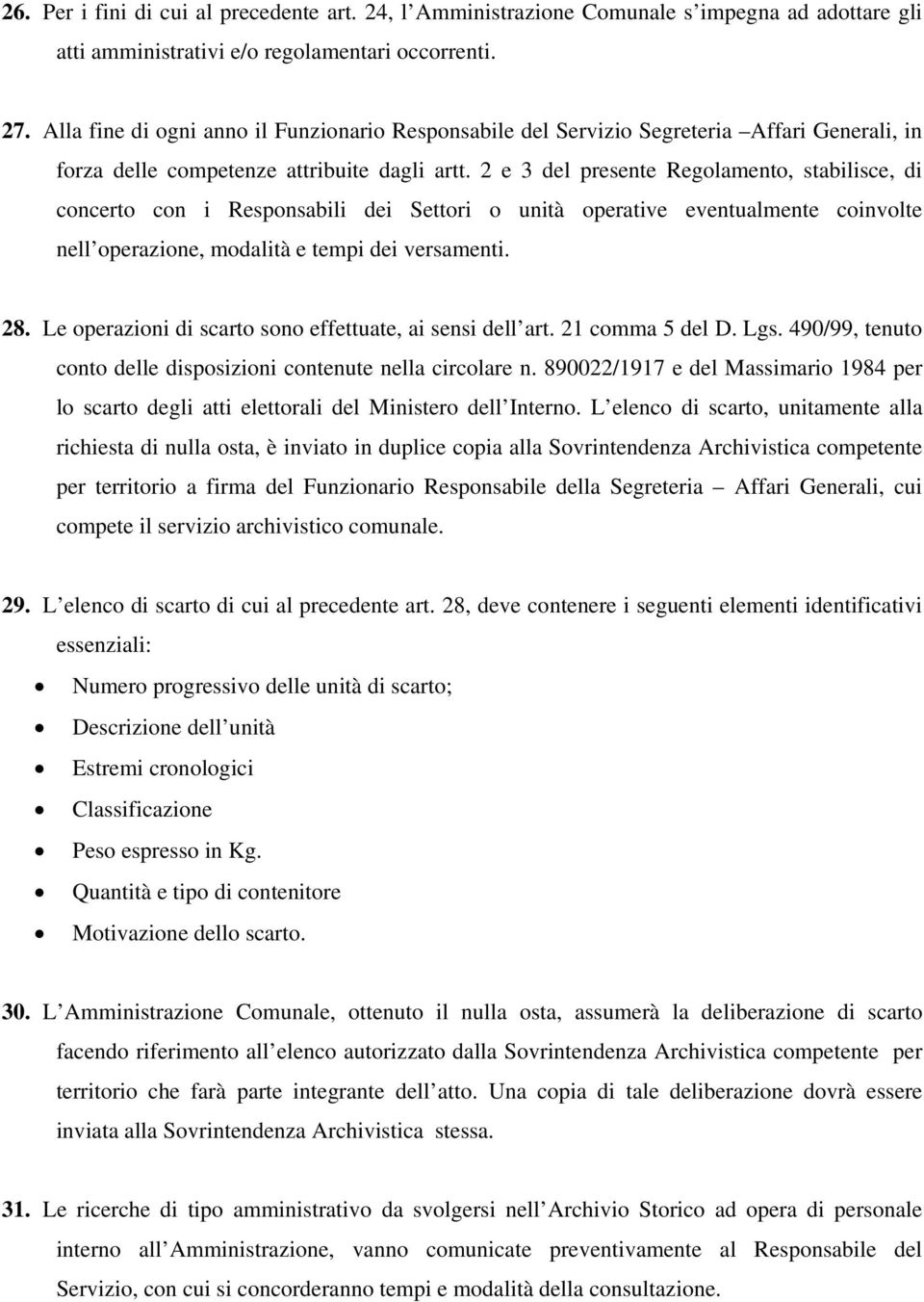 2 e 3 del presente Regolamento, stabilisce, di concerto con i Responsabili dei Settori o unità operative eventualmente coinvolte nell operazione, modalità e tempi dei versamenti. 28.