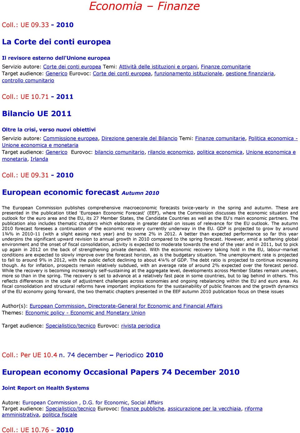 Generico Eurovoc: Corte dei conti europea, funzionamento istituzionale, gestione finanziaria, controllo comunitario Coll.: UE 10.