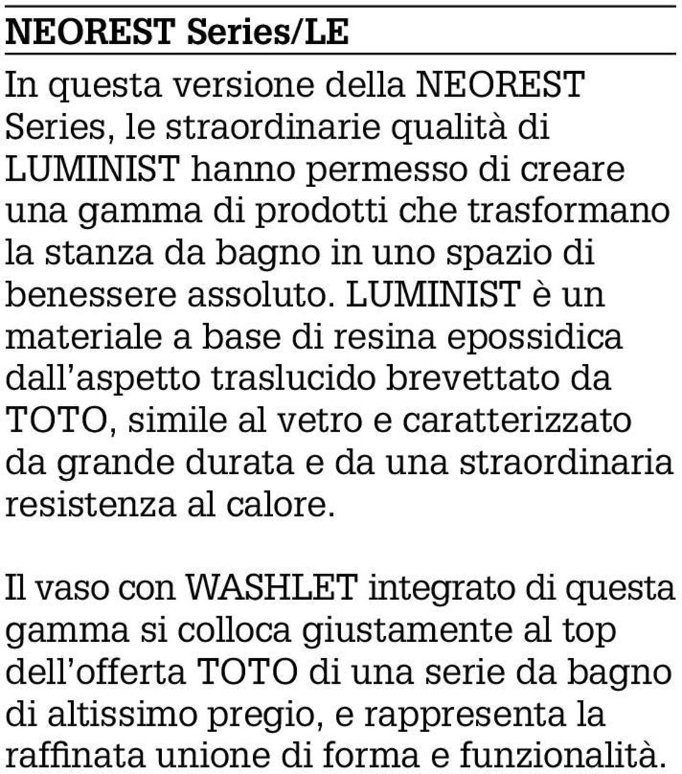 LUMINIST è un materiale a base di resina epossidica dall aspetto traslucido brevettato da TOTO, simile al vetro e caratterizzato da grande durata e da