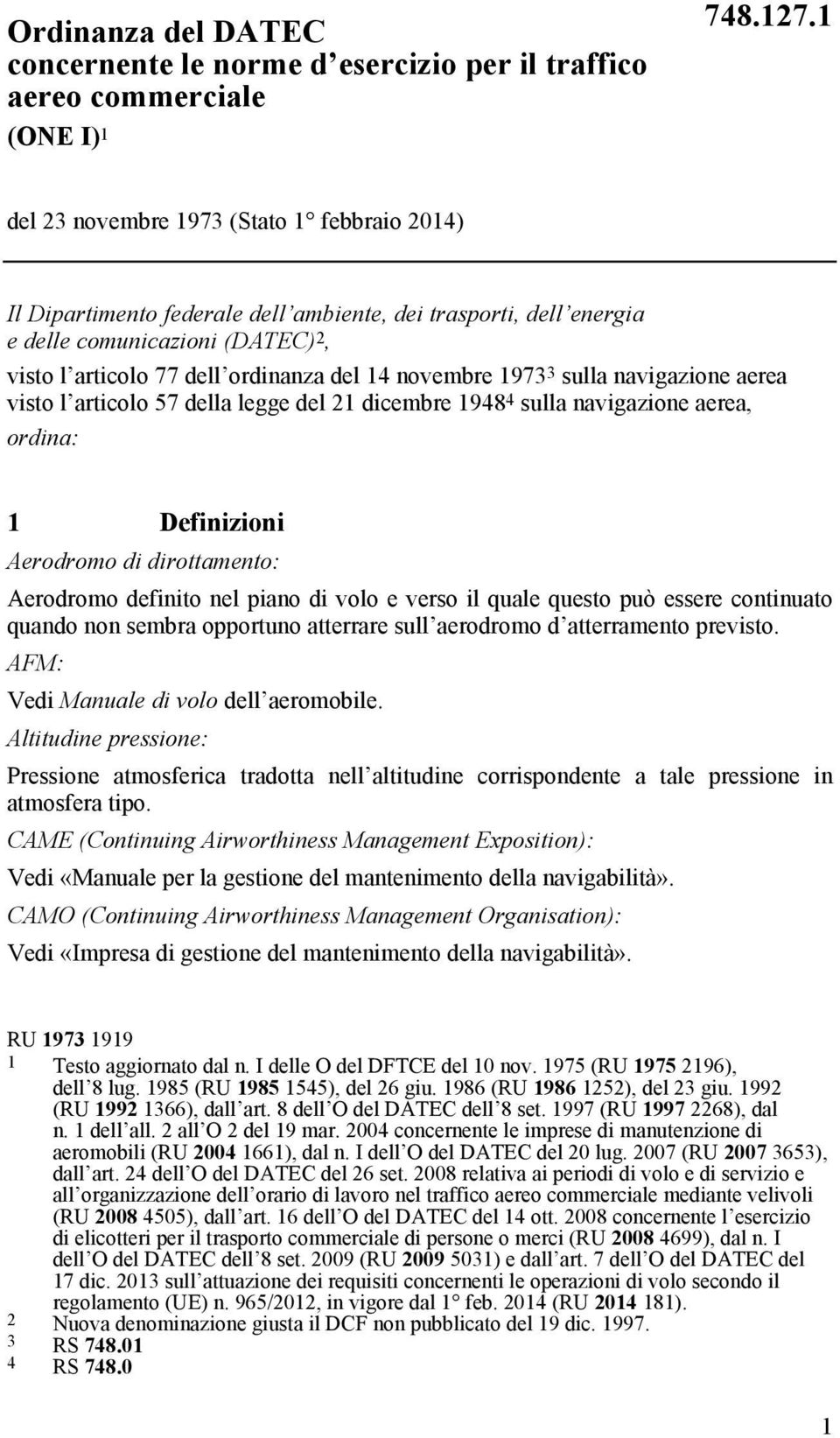 1973 3 sulla navigazione aerea visto l articolo 57 della legge del 21 dicembre 1948 4 sulla navigazione aerea, ordina: 1 Definizioni Aerodromo di dirottamento: Aerodromo definito nel piano di volo e