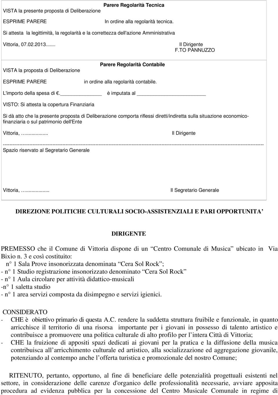 TO PANNUZZO VISTA la proposta di Deliberazione ESPRIME PARERE Parere Regolarità Contabile in ordine alla regolarità contabile. L'importo della spesa di.