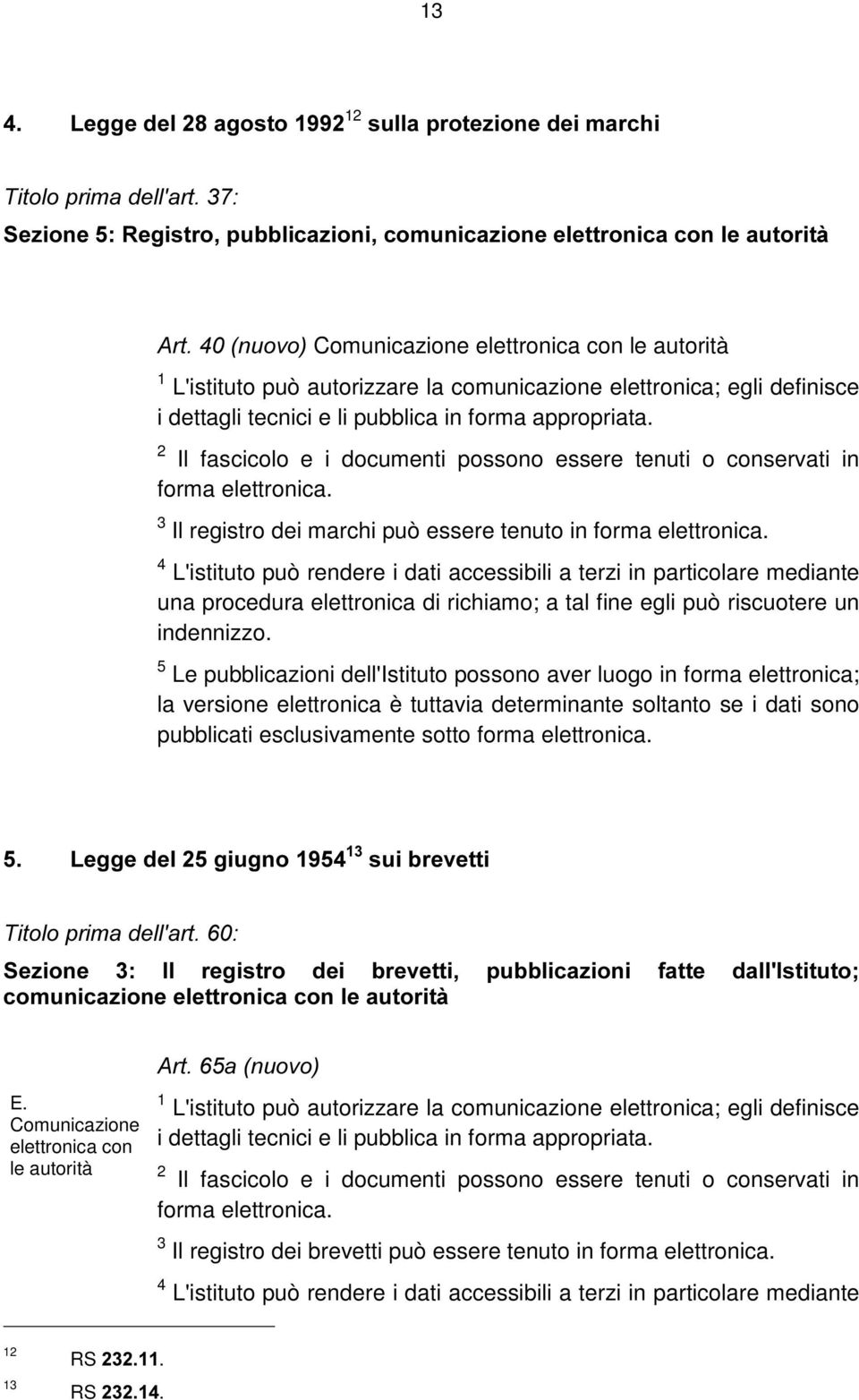 Il registro dei marchi può essere tenuto in forma elettronica.