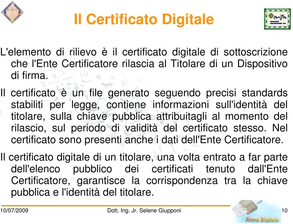 rilascio, sul periodo di validità del certificato stesso. Nel certificato sono presenti anche i dati dell'ente Certificatore.