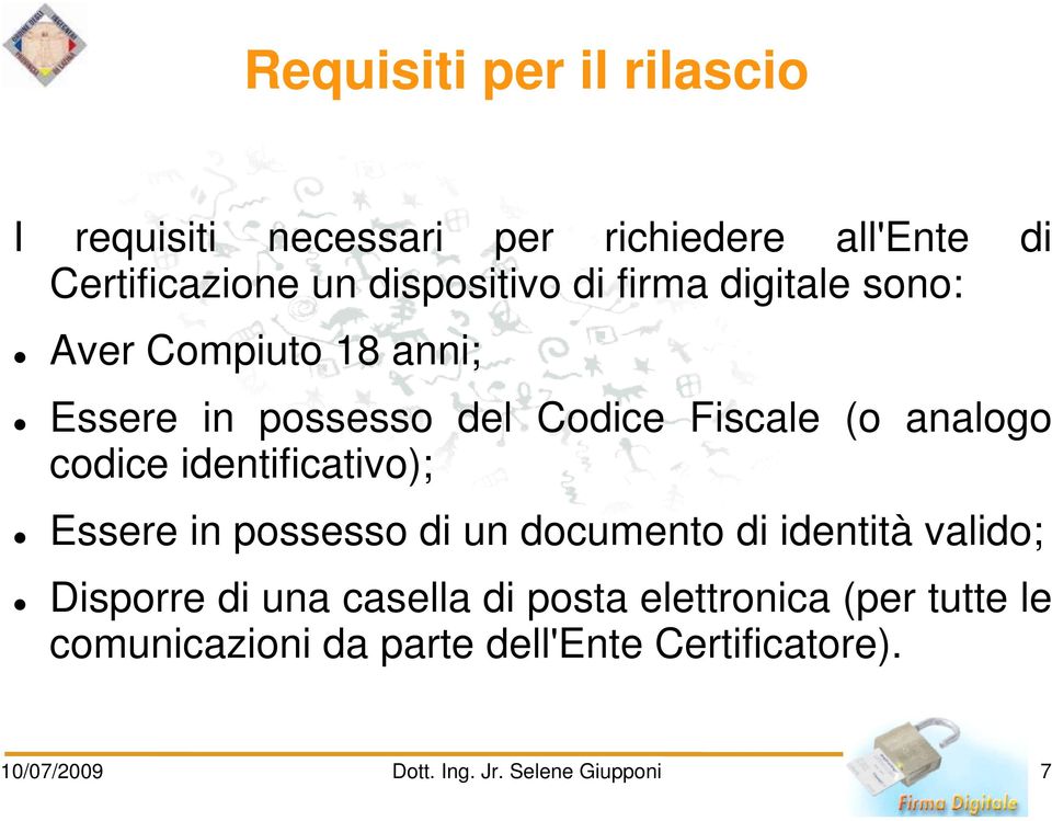 identificativo); Essere in possesso di un documento di identità valido; Disporre di una casella di posta