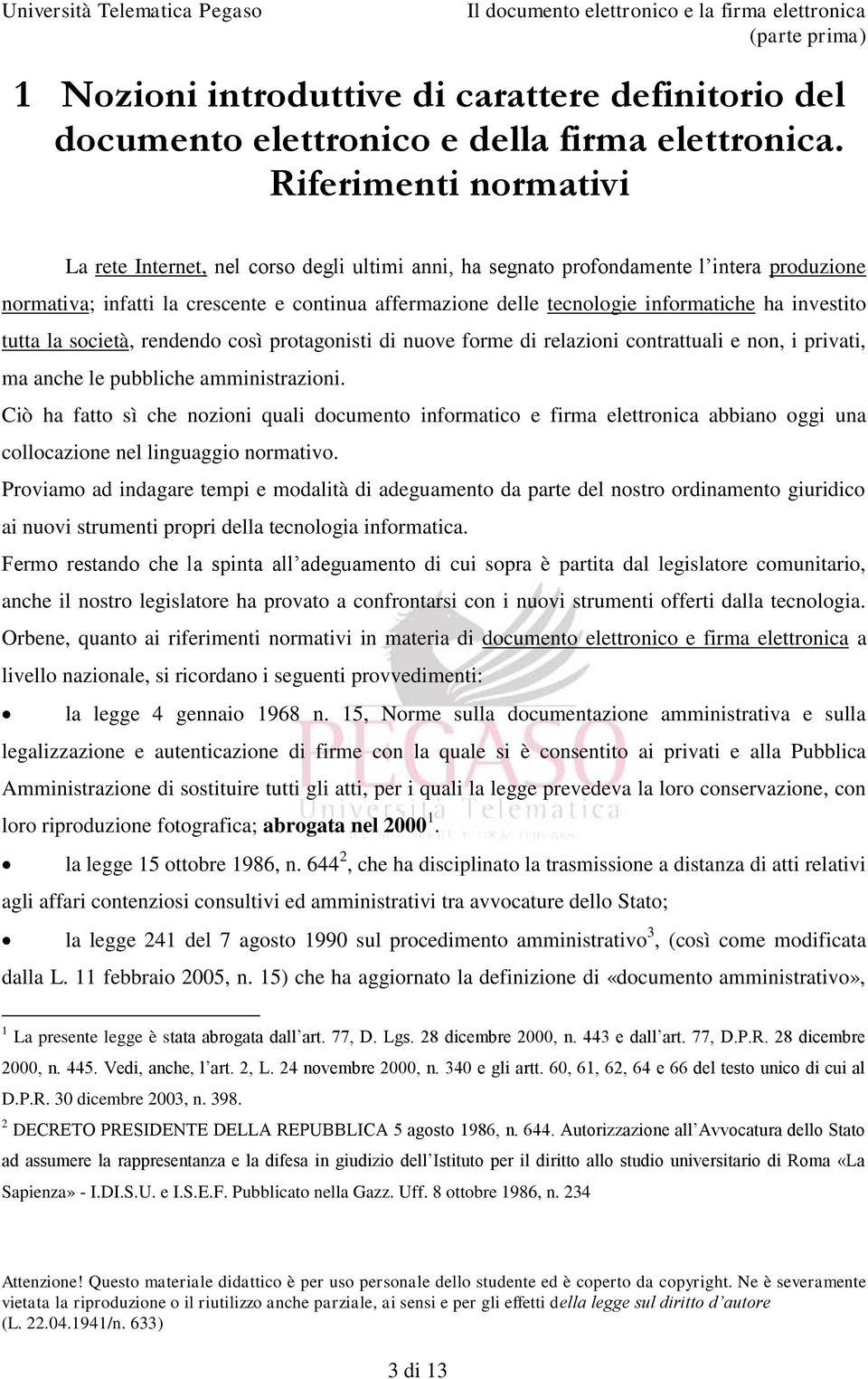 ha investito tutta la società, rendendo così protagonisti di nuove forme di relazioni contrattuali e non, i privati, ma anche le pubbliche amministrazioni.