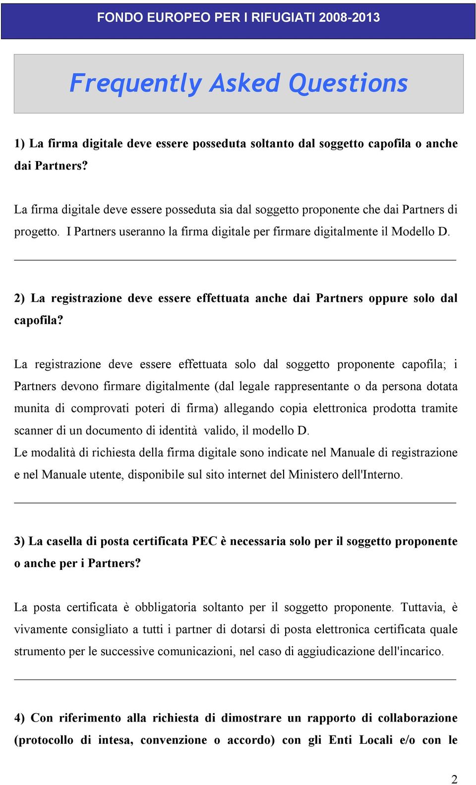 2) La registrazione deve essere effettuata anche dai Partners oppure solo dal capofila?