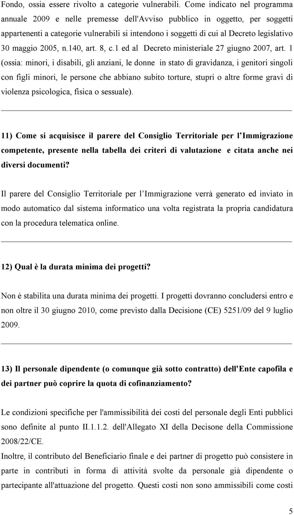 maggio 2005, n.140, art. 8, c.1 ed al Decreto ministeriale 27 giugno 2007, art.