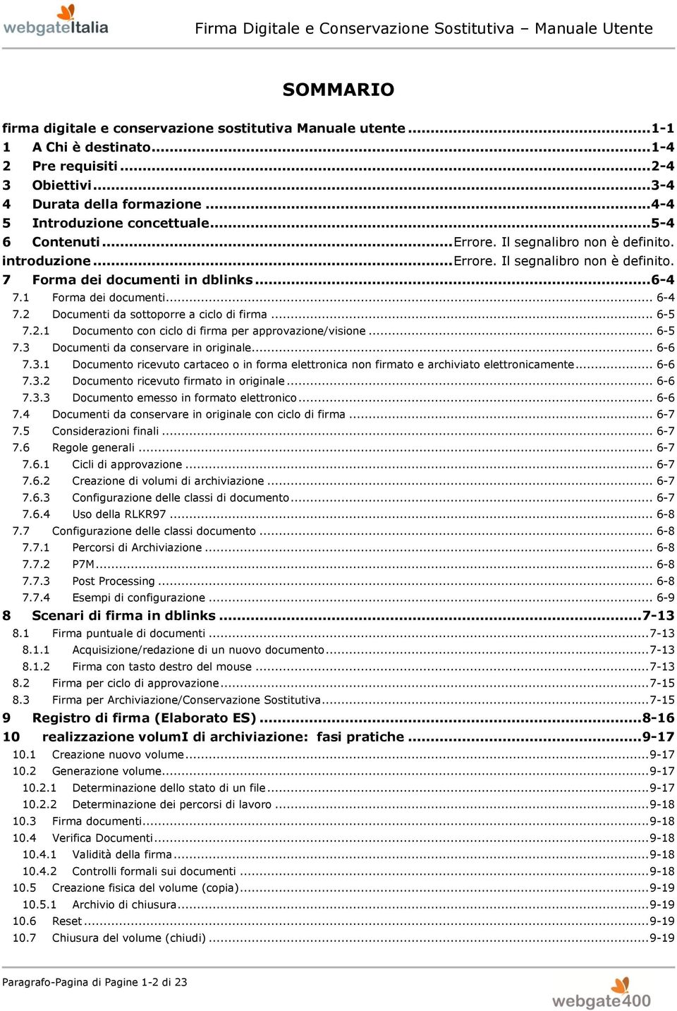 .. 6-4 7.1 Frma dei dcumenti... 6-4 7.2 Dcumenti da sttprre a cicl di firma... 6-5 7.2.1 Dcument cn cicl di firma per apprvazine/visine... 6-5 7.3 