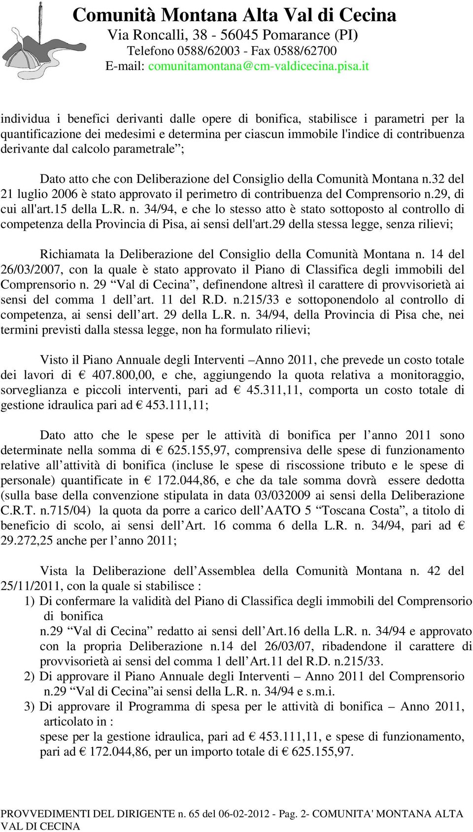 15 della L.R. n. 34/94, e che lo stesso atto è stato sottoposto al controllo di competenza della Provincia di Pisa, ai sensi dell'art.