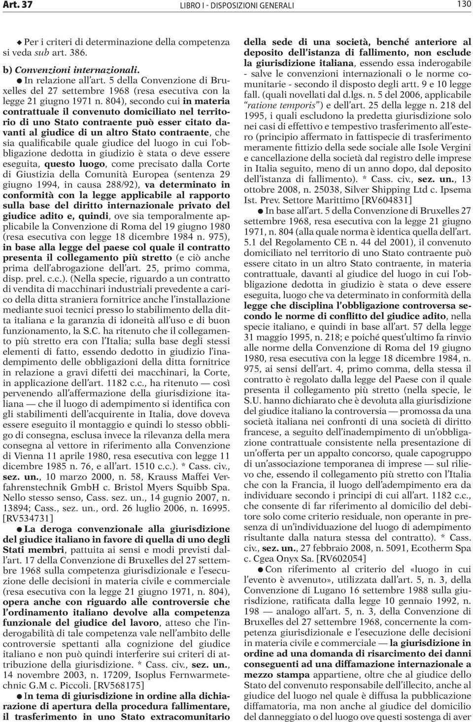 804), secondo cui in materia contrattuale il convenuto domiciliato nel territorio di uno Stato contraente può esser citato davanti al giudice di un altro Stato contraente, che sia qualificabile quale