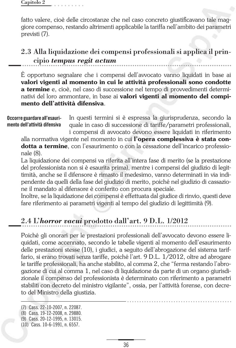 3 Alla liquidazione dei compensi professionali si applica il principio tempus regit actum È opportuno segnalare che i compensi dell avvocato vanno liquidati in base ai valori vigenti al momento in