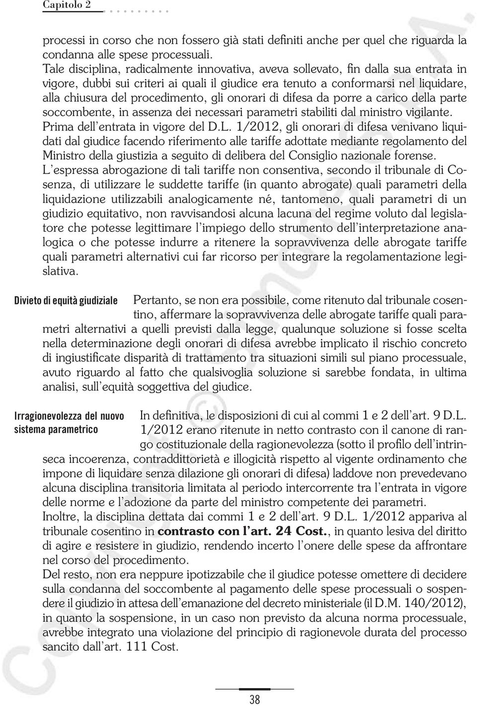 procedimento, gli onorari di difesa da porre a carico della parte soccombente, in assenza dei necessari parametri stabiliti dal ministro vigilante. Prima dell entrata in vigore del D.L.