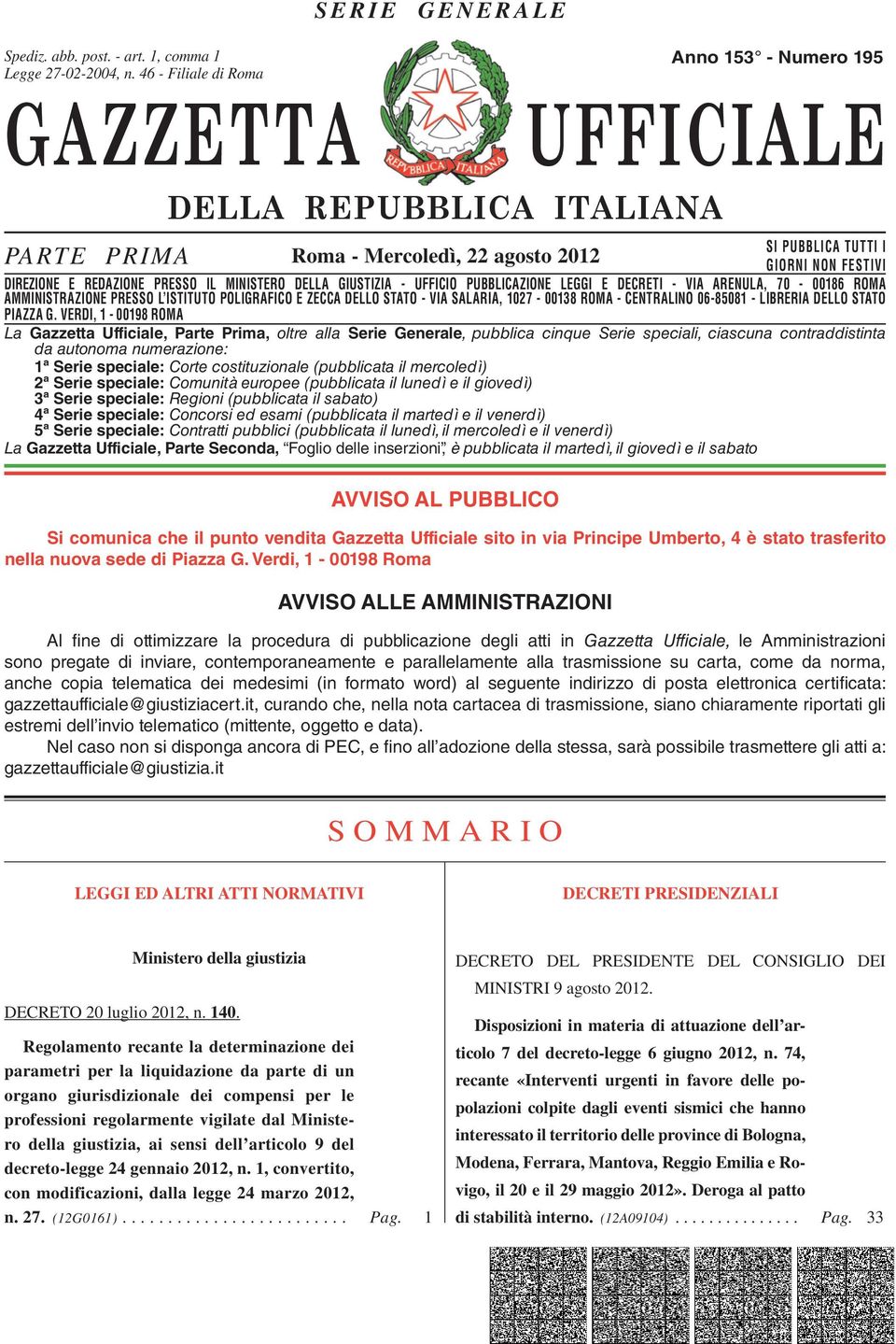 DIREZIONE E REDAZIONE PRESSO IL MINISTERO DELLA GIUSTIZIA - UFFICIO PUBBLICAZIONE LEGGI E DECRETI - VIA ARENULA, 70-00186 ROMA AMMINISTRAZIONE DIREZIONE REDAZIONE PRESSO PRESSO L ISTITUTO IL