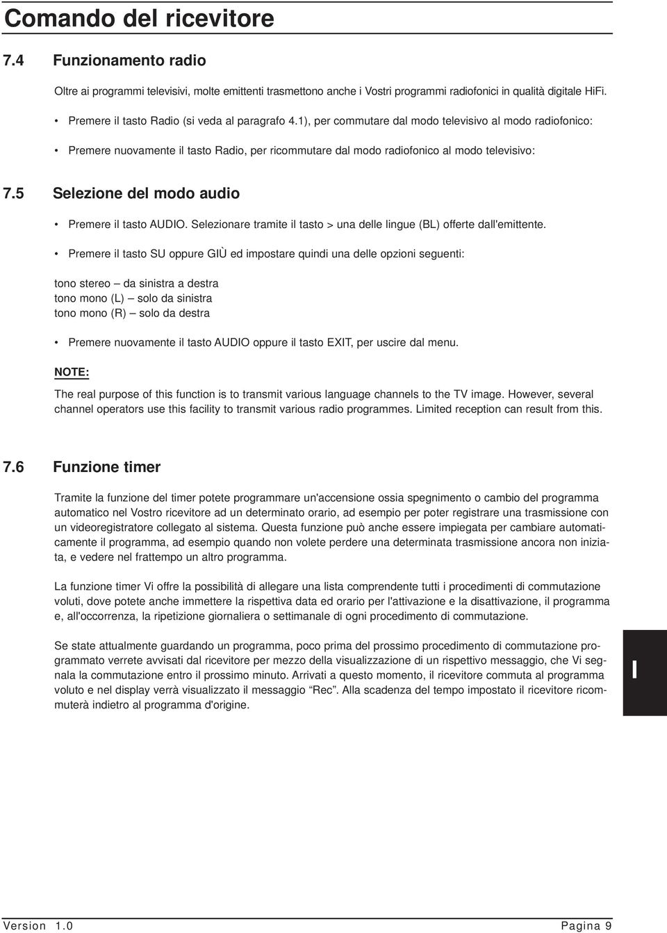 5 Selezione del modo audio Premere il tasto AUDIO. Selezionare tramite il tasto > una delle lingue (BL) offerte dall'emittente.