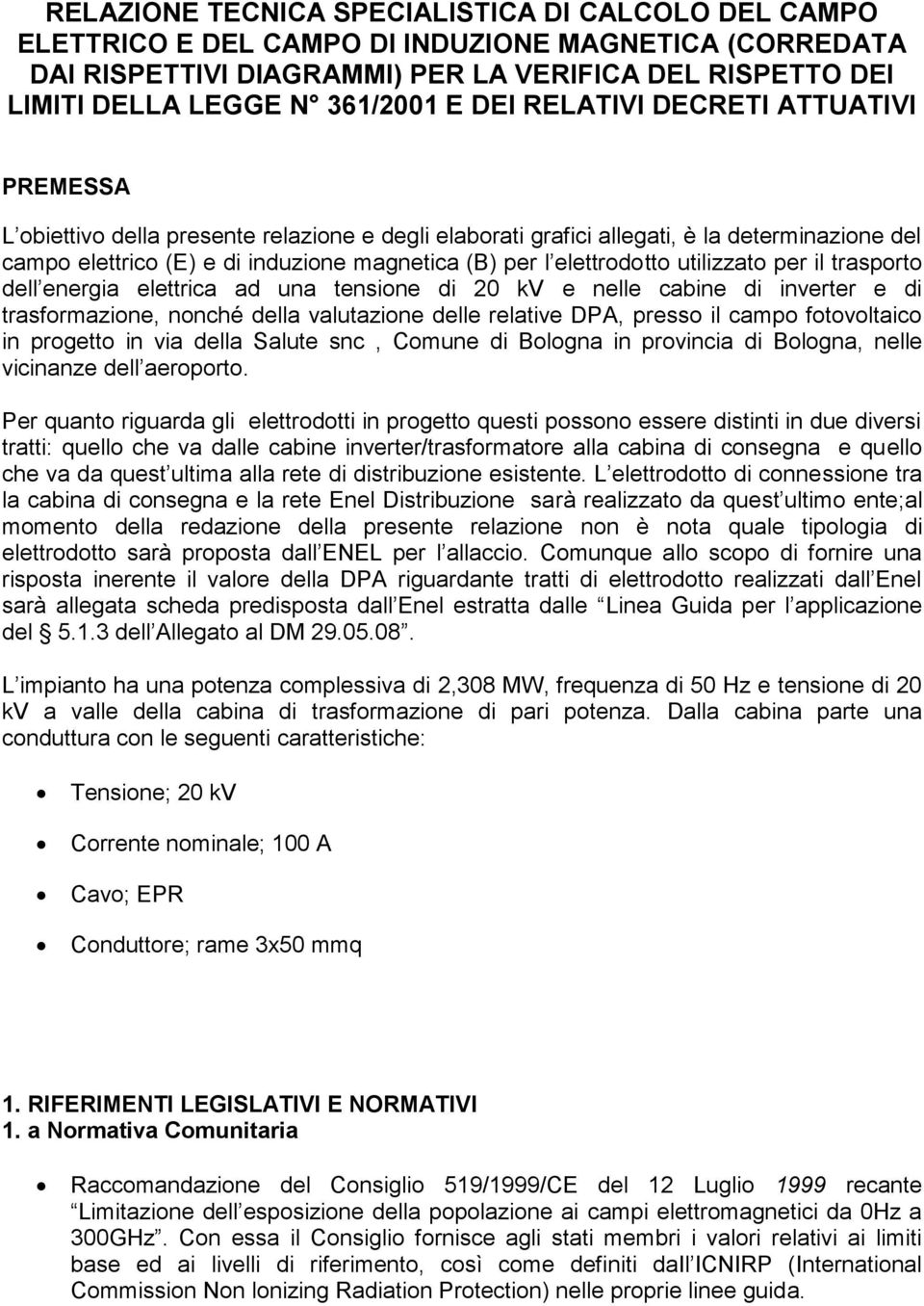 elettrodo tto utilizzato per il trasporto dell energia elettrica ad una tensione di 20 kv e nelle cabine di inverter e di trasformazione, nonché della valutazione delle relative DPA, presso il campo