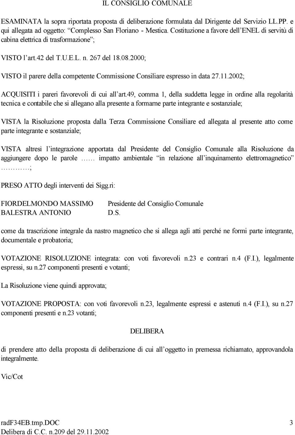 2000; VISTO il parere della competente Commissione Consiliare espresso in data 27.11.2002; ACQUISITI i pareri favorevoli di cui all art.