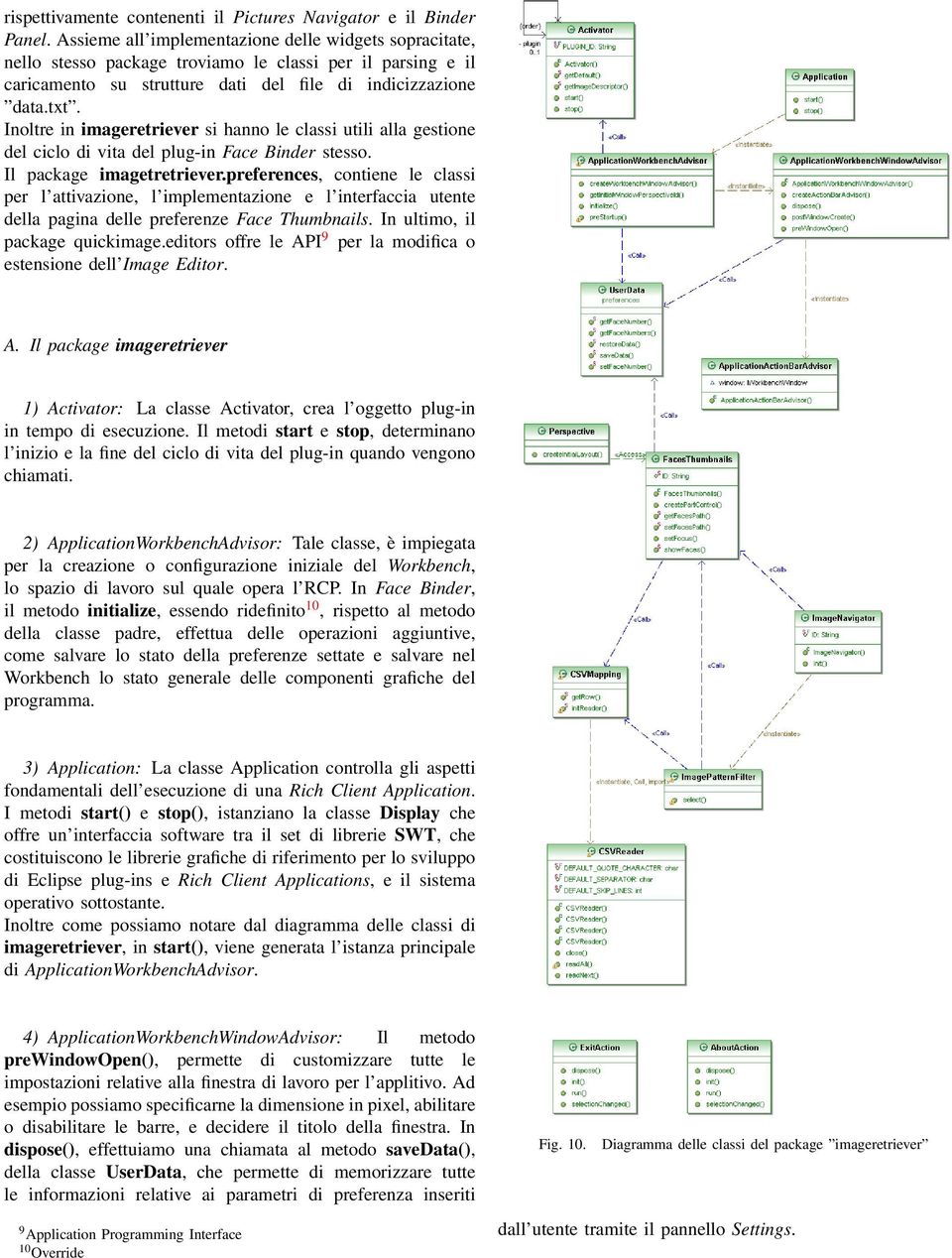 Inoltre in imageretriever si hanno le classi utili alla gestione del ciclo di vita del plug-in Face Binder stesso. Il package imagetretriever.