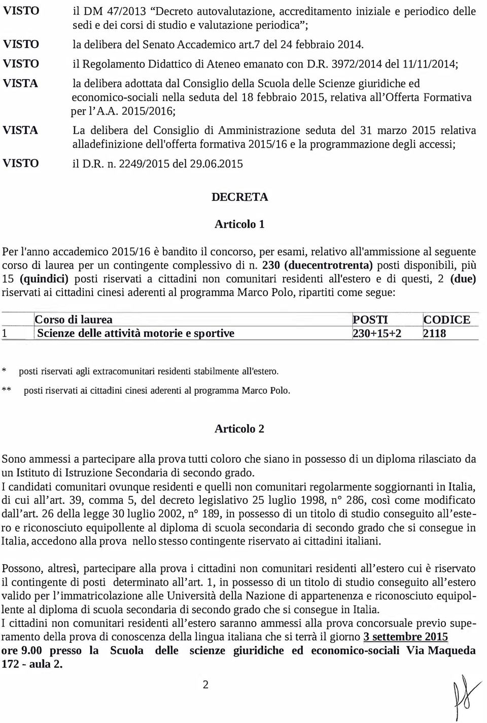 A. 2015/2016; La delibera del Consiglio di Amministrazione seduta del 31 marzo 2015 relativa alladefinizione dell'offerta formativa 2015/16 e la programmazione degli accessi; il D.R. n.