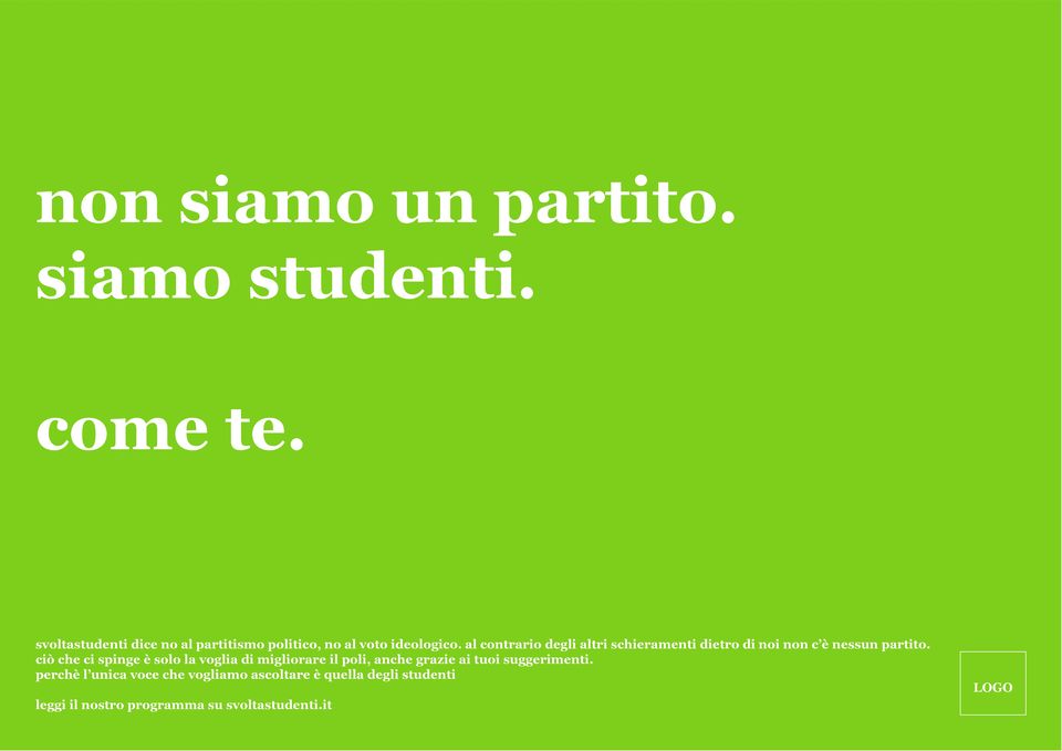 al contrario degli altri schieramenti dietro di noi non c è nessun partito.