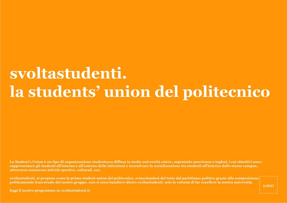 obiettivi sono: rappresentare gli studenti all interno e all esterno delle istituzioni e incentivare la socializzazione tra studenti all interno dello stesso campus,