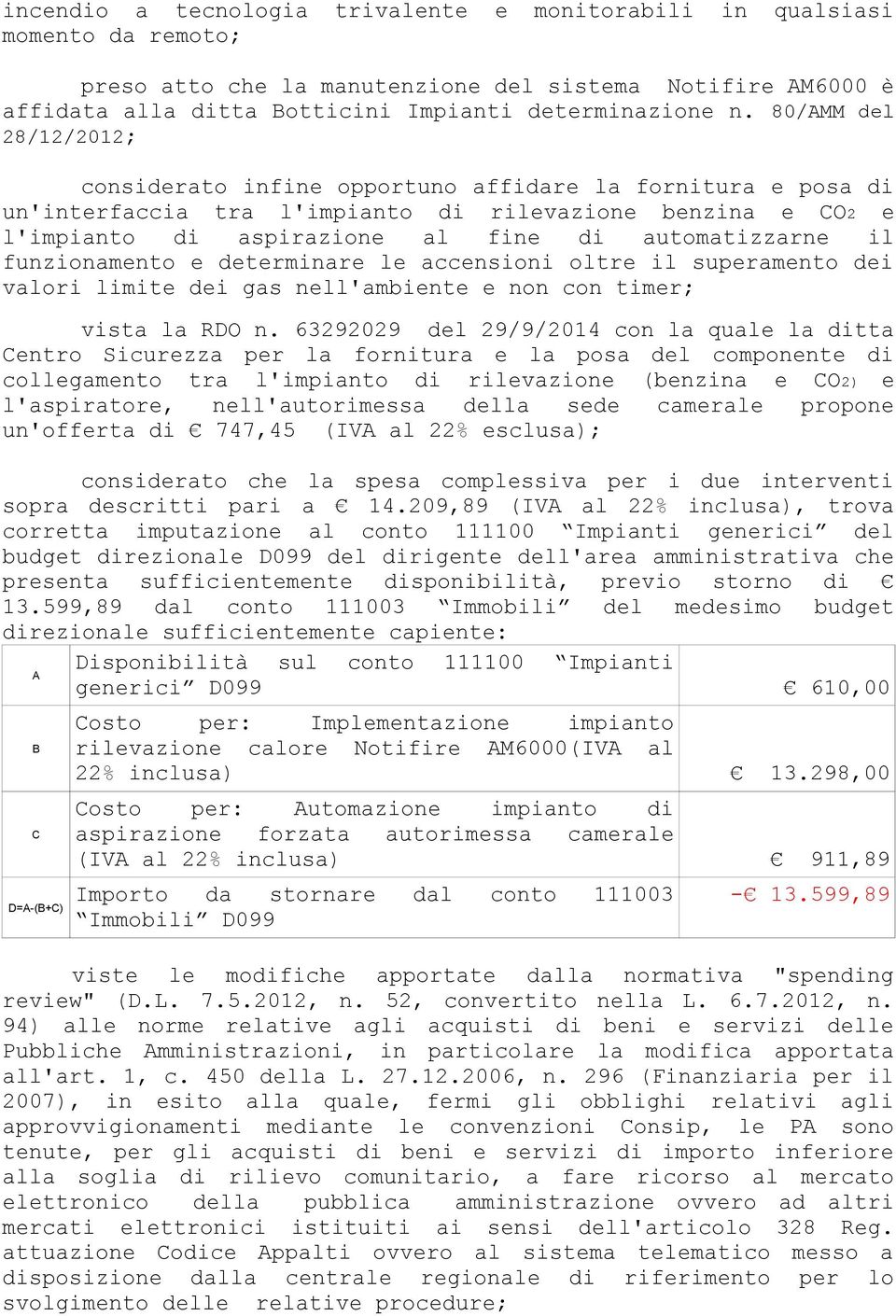 funzionamento e determinare le accensioni oltre il superamento dei valori limite dei gas nell'ambiente e non con timer; vista la RDO n.