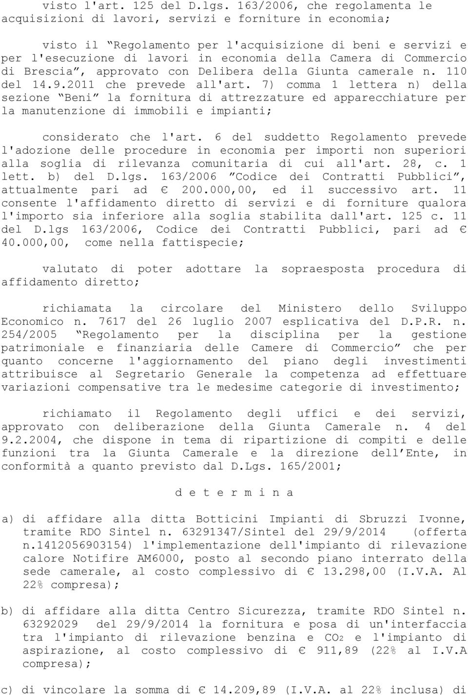 di Commercio di Brescia, approvato con Delibera della Giunta camerale n. 110 del 14.9.2011 che prevede all'art.
