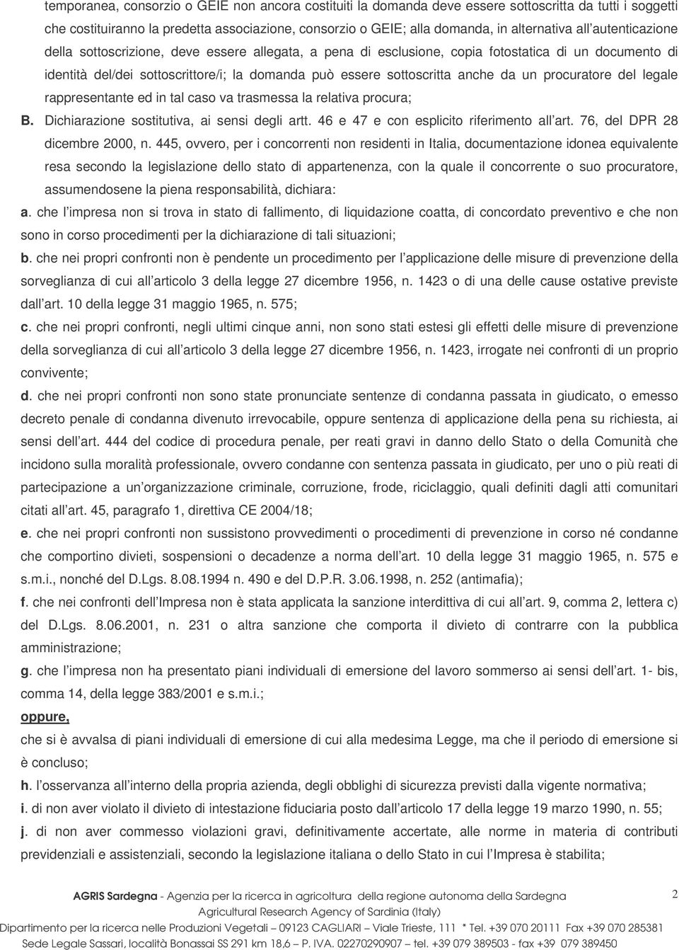 da un procuratore del legale rappresentante ed in tal caso va trasmessa la relativa procura; B. Dichiarazione sostitutiva, ai sensi degli artt. 46 e 47 e con esplicito riferimento all art.