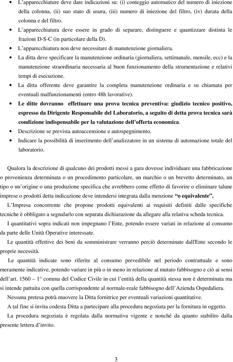 L apparecchiatura non deve necessitare di manutenzione giornaliera.