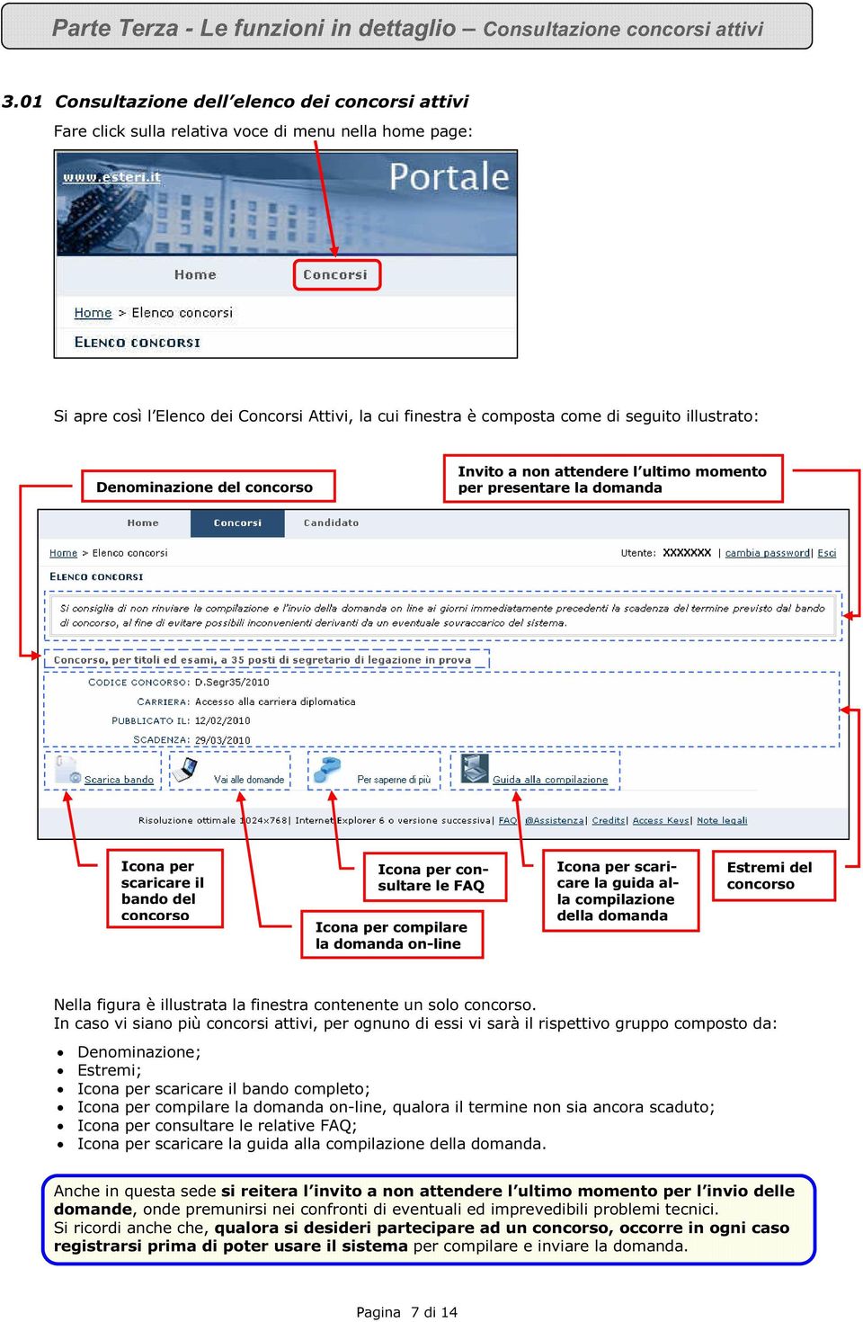 illustrato: Denominazione del concorso Invito a non attendere l ultimo momento per presentare la domanda Icona per scaricare il bando del concorso Icona per consultare le FAQ Icona per compilare la