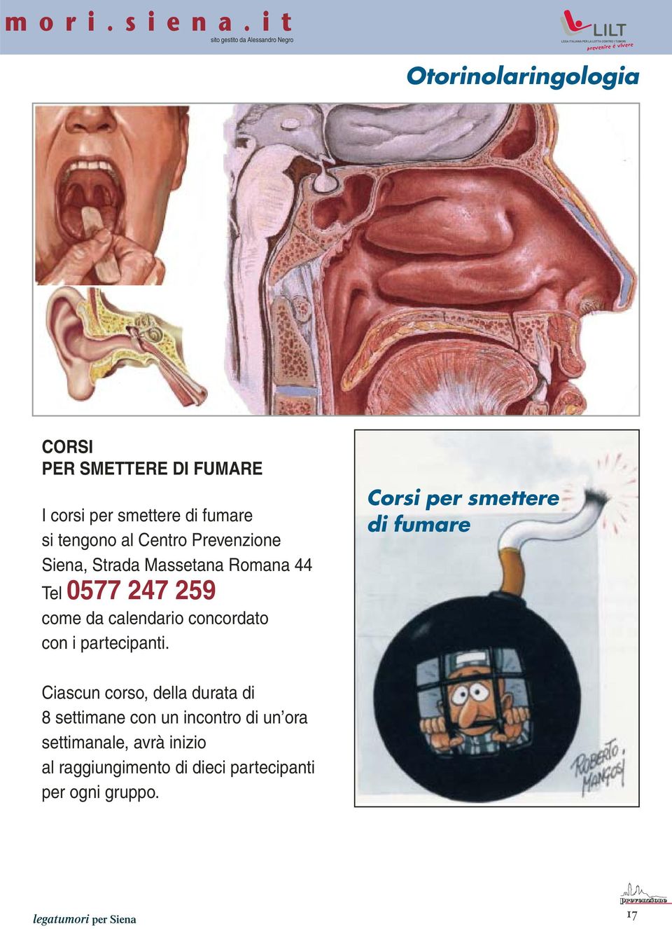 tengono al Centro Prevenzione Siena, Strada Massetana Romana 44 Tel 0577 247 259 come da calendario concordato con i