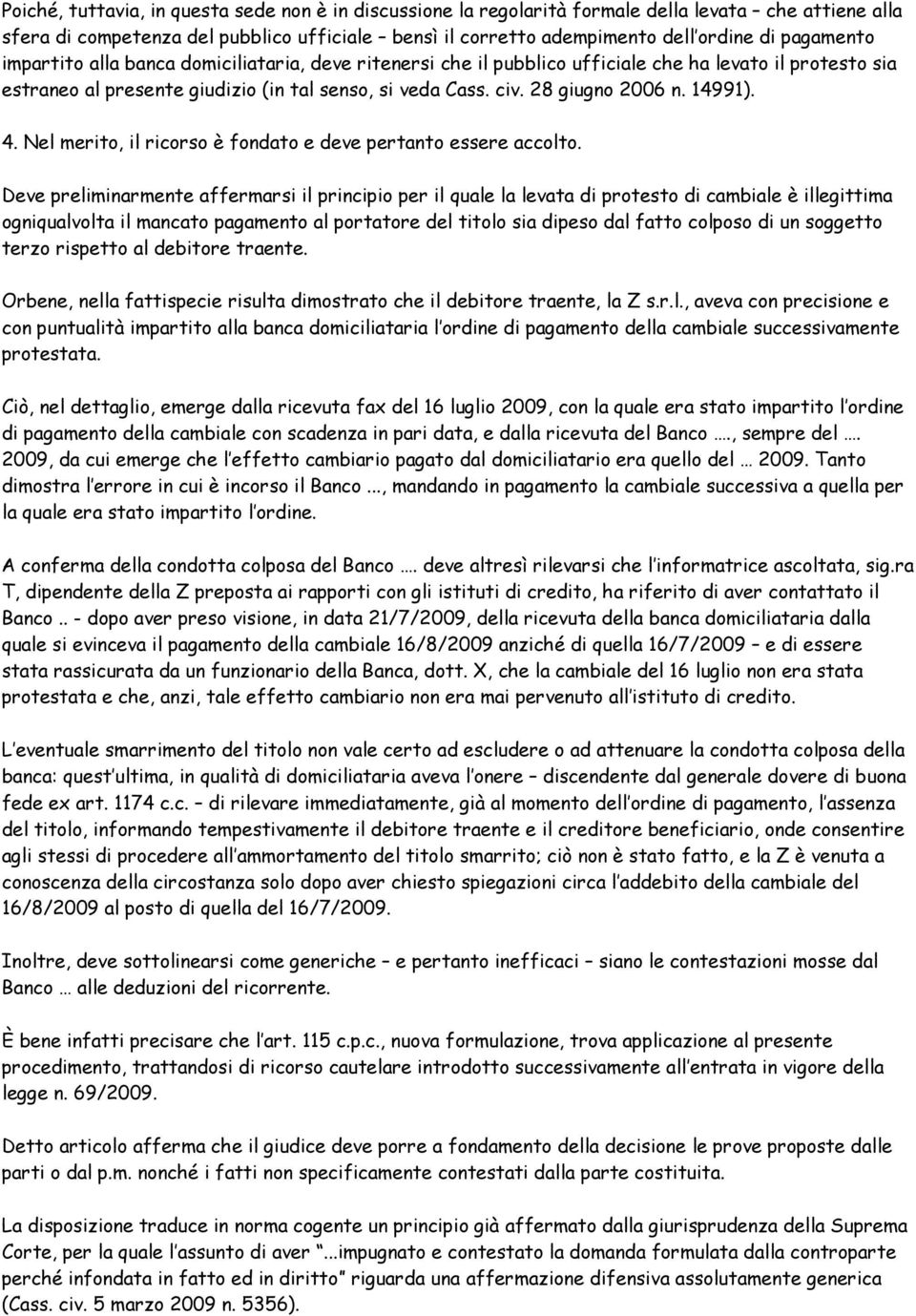 14991). 4. Nel merito, il ricorso è fondato e deve pertanto essere accolto.