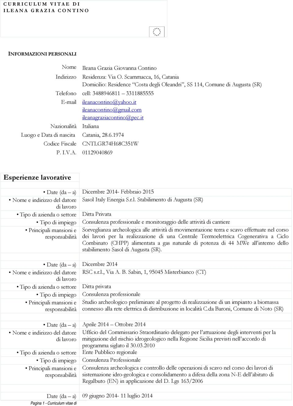 com ileanagraziacontino@pec.it Nazionalità Italiana Luogo e Data di nascita Catania, 28.6.1974 Codice Fiscale CNTLGR74H68C351W P. I.V.A.
