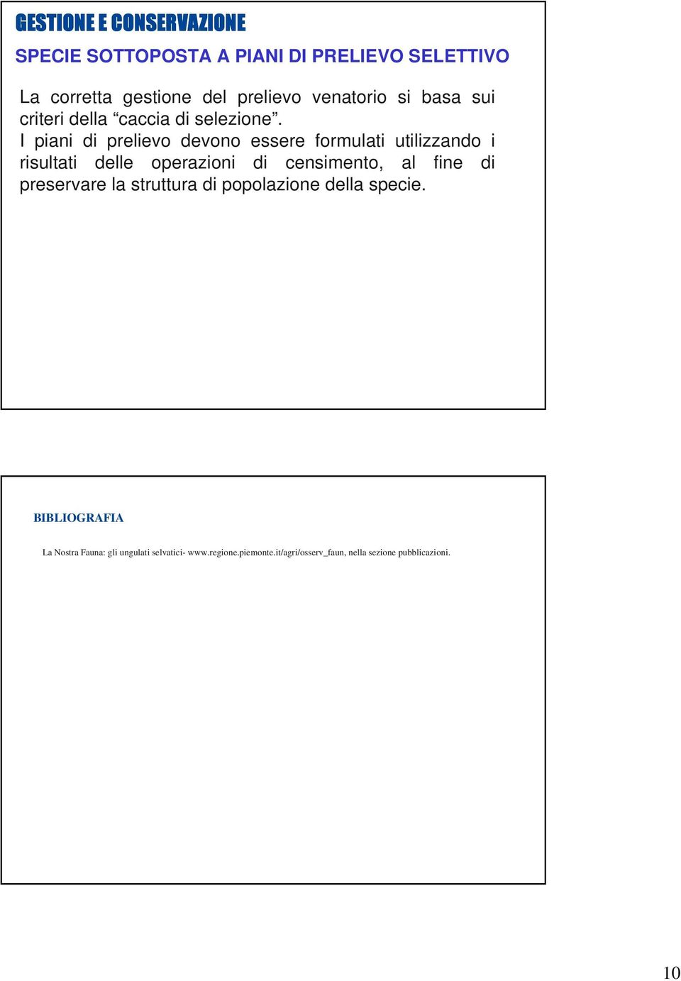 I piani di prelievo devono essere formulati utilizzando i risultati delle operazioni di censimento, al fine di