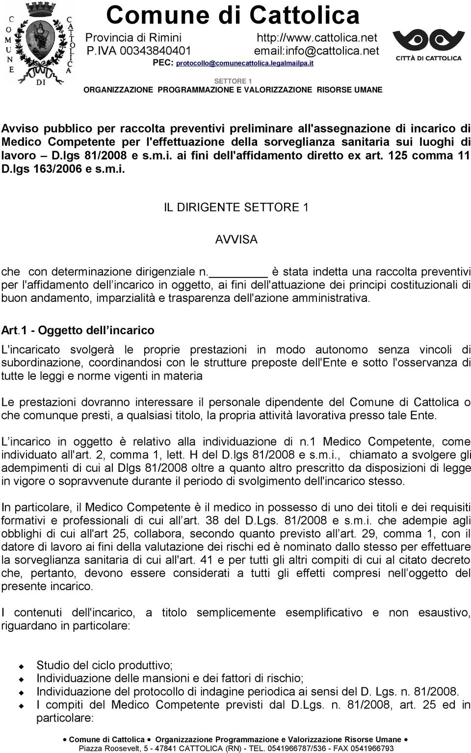 della sorveglianza sanitaria sui luoghi di lavoro D.lgs 81/2008 e s.m.i. ai fini dell'affidamento diretto ex art. 125 comma 11 D.lgs 163/2006 e s.m.i. IL DIRIGENTE SETTORE 1 AVVISA che con determinazione dirigenziale n.