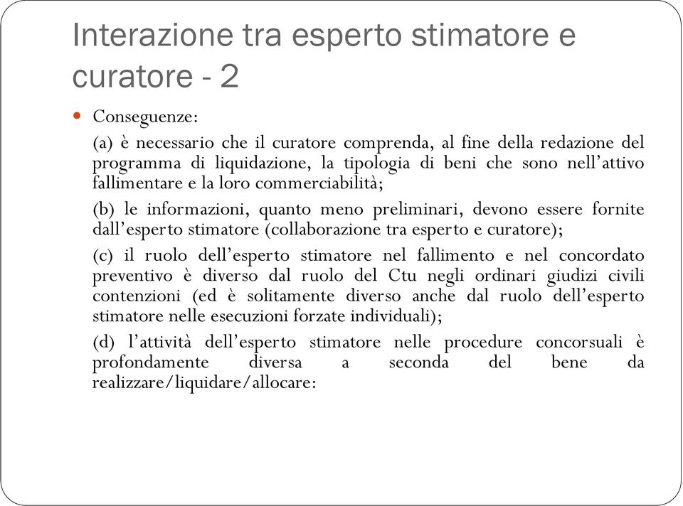 ruolo dell esperto stimatore nel fallimento e nel concordato preventivo è diverso dal ruolo del Ctu negli ordinari giudizi civili contenzioni (ed è solitamente diverso anche dal ruolo dell