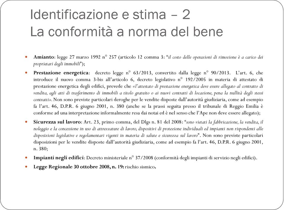 6, che introduce il nuovo comma 3-bis all articolo 6, decreto legislativo n 192/2005 in materia di attestato di prestazione energetica degli edifici, prevede che «l attestato di prestazione