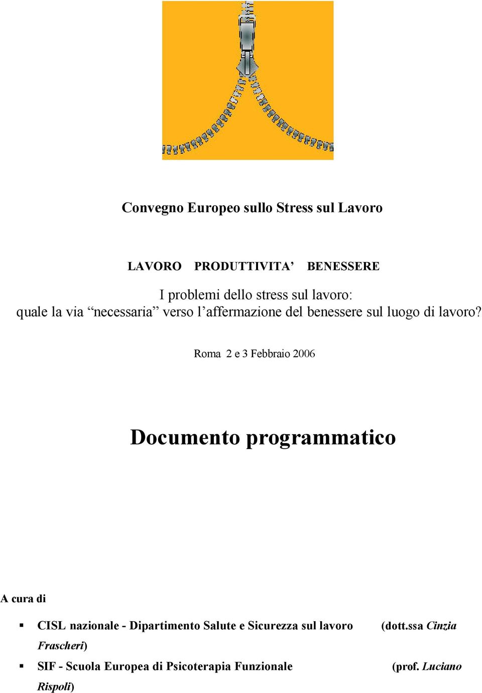 Roma 2 e 3 Febbraio 2006 Documento programmatico A cura di CISL nazionale - Dipartimento Salute e