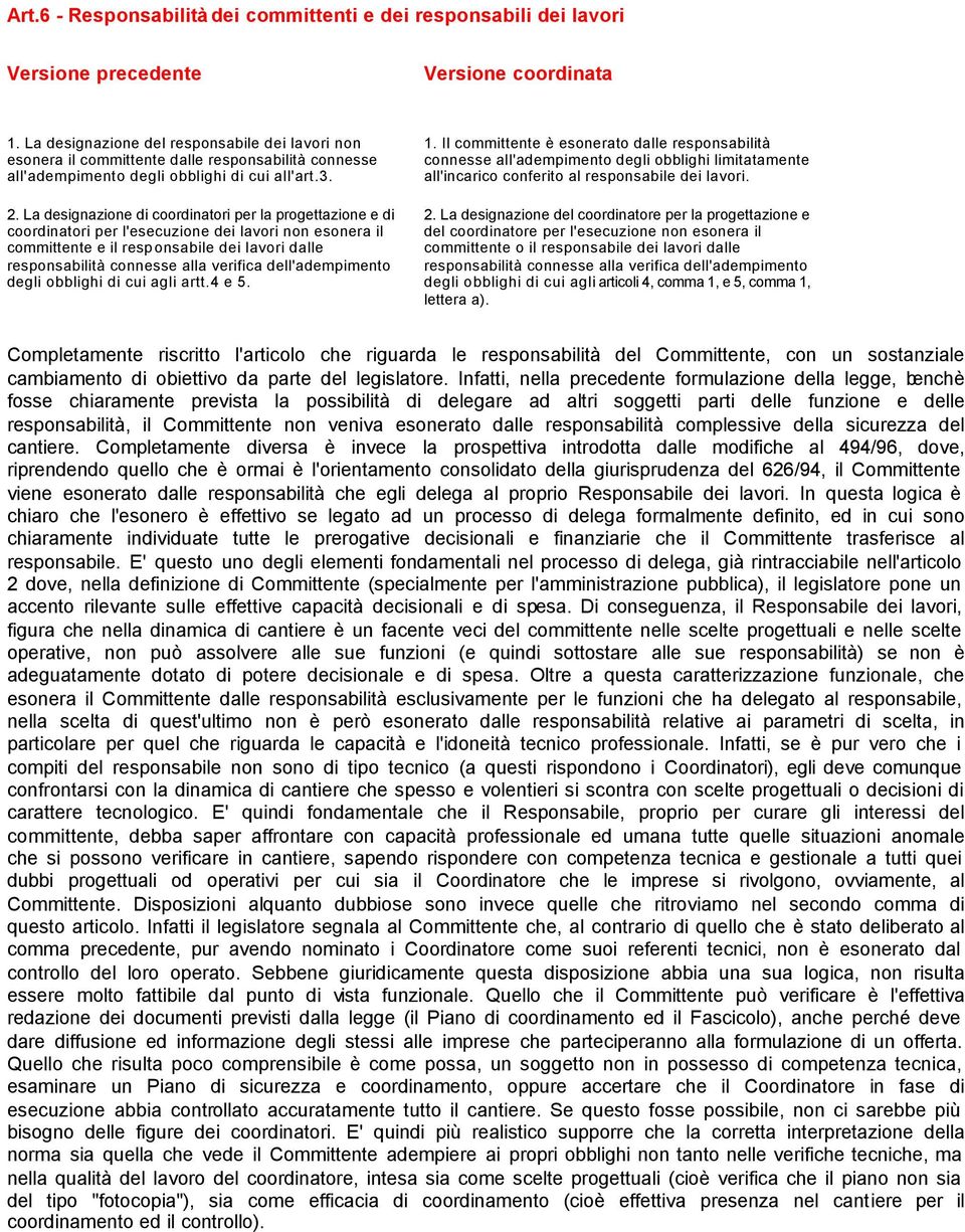 La designazione di coordinatori per la progettazione e di coordinatori per l'esecuzione dei lavori non esonera il committente e il responsabile dei lavori dalle responsabilità connesse alla verifica