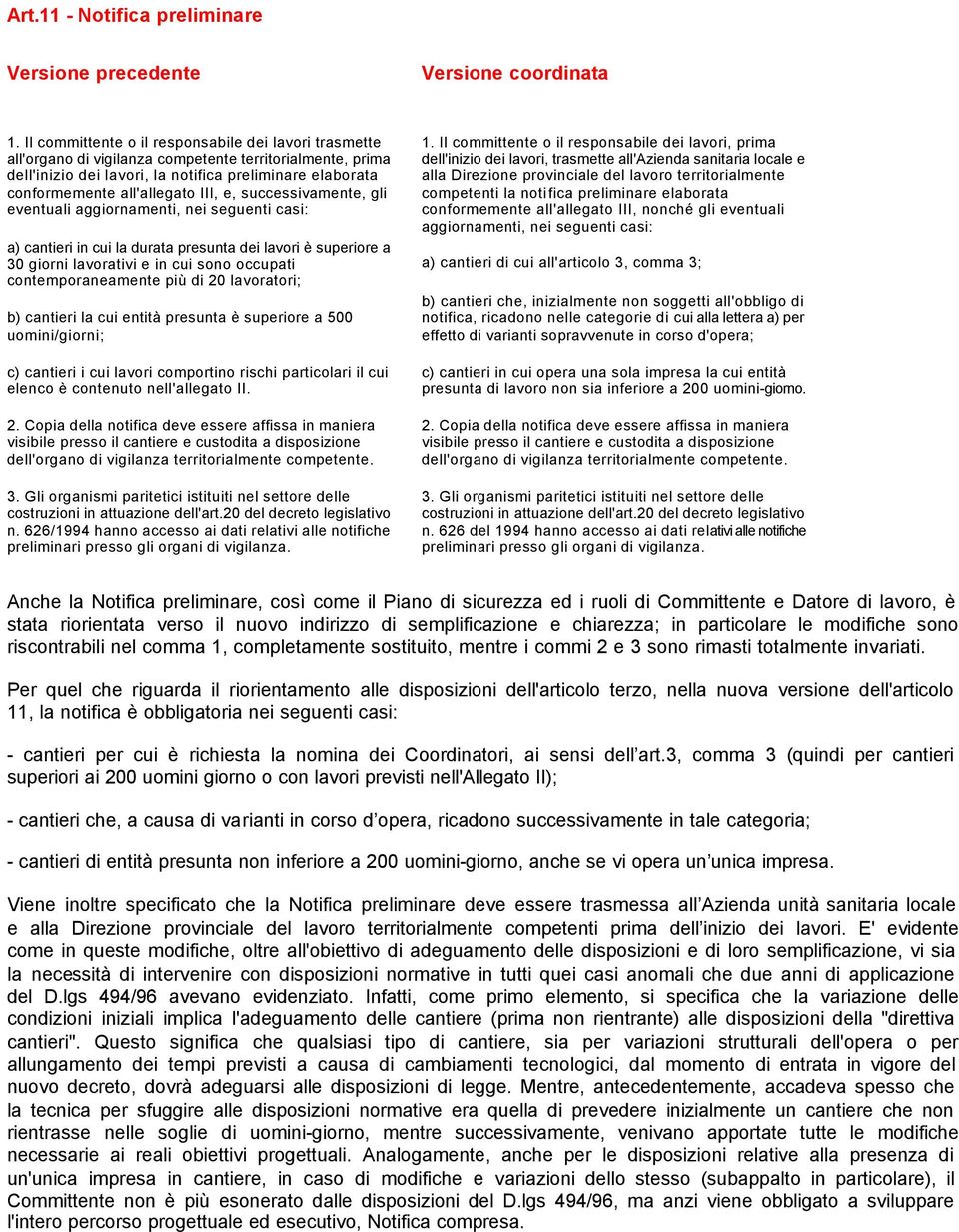 III, e, successivamente, gli eventuali aggiornamenti, nei seguenti casi: a) cantieri in cui la durata presunta dei lavori è superiore a 30 giorni lavorativi e in cui sono occupati contemporaneamente